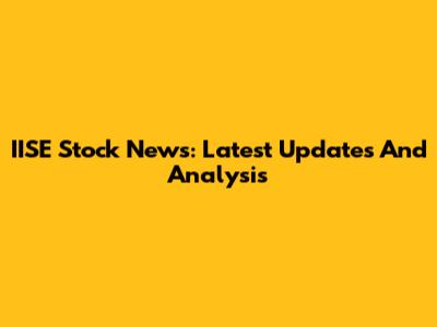 IISE Stock News: Latest Updates And Analysis