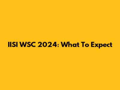 IISI WSC 2024: What To Expect