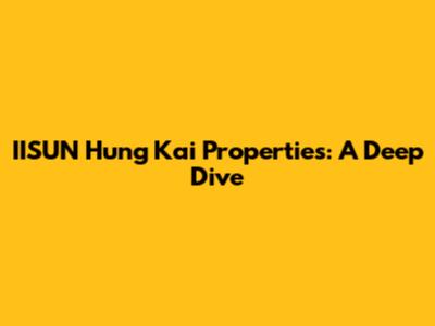 IISUN Hung Kai Properties: A Deep Dive