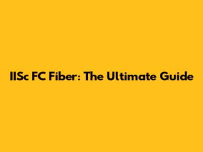 IISc FC Fiber: The Ultimate Guide