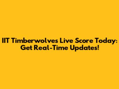 IIT Timberwolves Live Score Today: Get Real-Time Updates!