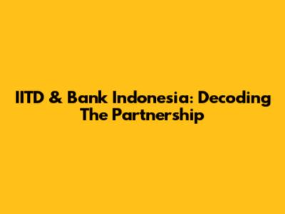 IITD & Bank Indonesia: Decoding The Partnership