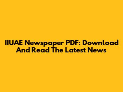 IIUAE Newspaper PDF: Download And Read The Latest News