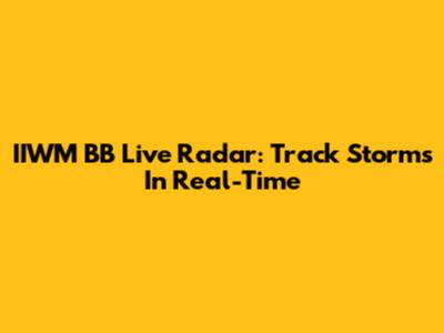 IIWM BB Live Radar: Track Storms In Real-Time