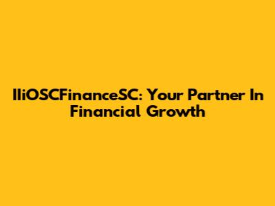 IIiOSCFinanceSC: Your Partner In Financial Growth