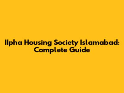 IIpha Housing Society Islamabad: Complete Guide