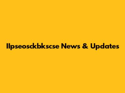 IIpseosckbkscse News & Updates