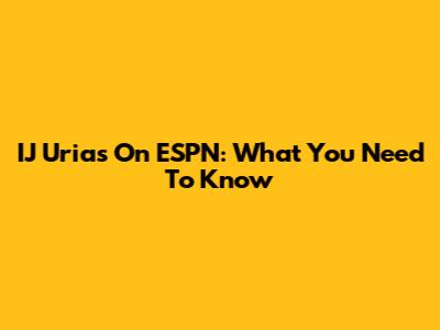 IJ Urias On ESPN: What You Need To Know
