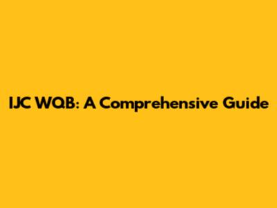 IJC WQB: A Comprehensive Guide