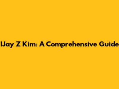 IJay Z Kim: A Comprehensive Guide