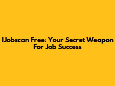 IJobscan Free: Your Secret Weapon For Job Success