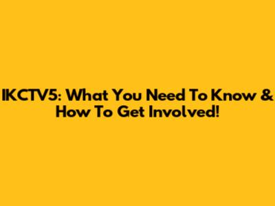 IKCTV5: What You Need To Know & How To Get Involved!