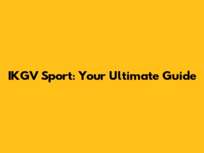 IKGV Sport: Your Ultimate Guide