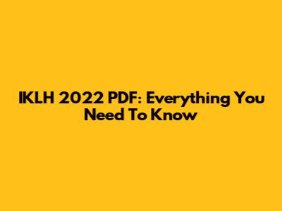 IKLH 2022 PDF: Everything You Need To Know