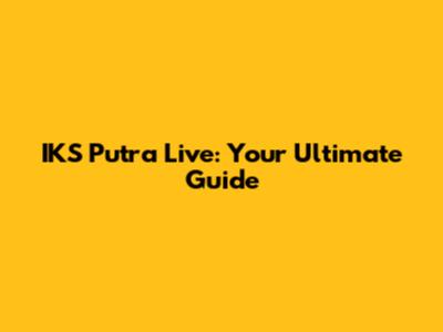 IKS Putra Live: Your Ultimate Guide