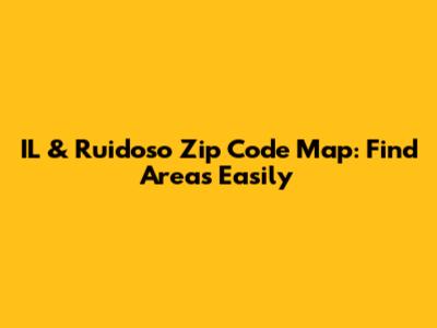 IL & Ruidoso Zip Code Map: Find Areas Easily