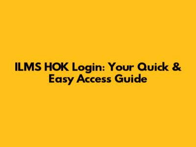 ILMS HOK Login: Your Quick & Easy Access Guide