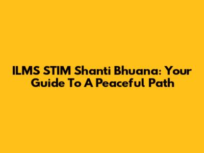 ILMS STIM Shanti Bhuana: Your Guide To A Peaceful Path