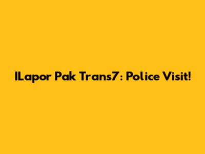 ILapor Pak Trans7: Police Visit!