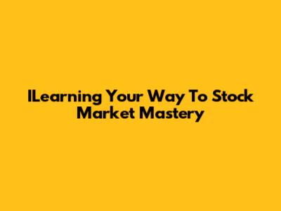 ILearning Your Way To Stock Market Mastery