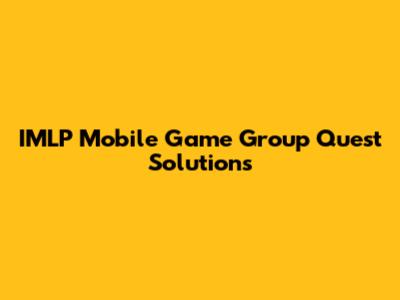 IMLP Mobile Game Group Quest Solutions