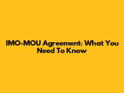 IMO-MOU Agreement: What You Need To Know