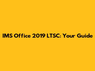 IMS Office 2019 LTSC: Your Guide