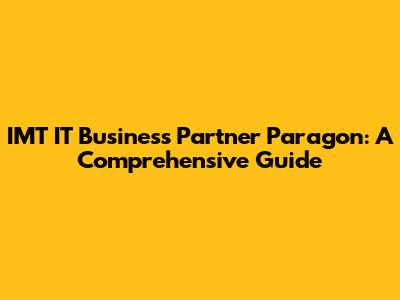 IMT IT Business Partner Paragon: A Comprehensive Guide