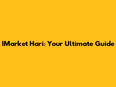 IMarket Hari: Your Ultimate Guide