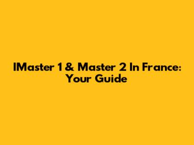 IMaster 1 & Master 2 In France: Your Guide