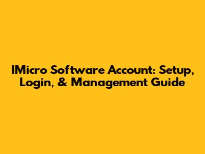 IMicro Software Account: Setup, Login, & Management Guide