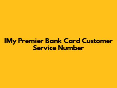 IMy Premier Bank Card Customer Service Number