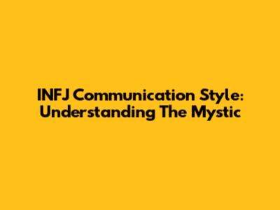 INFJ Communication Style: Understanding The Mystic