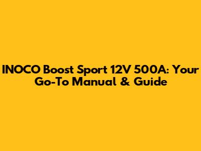 INOCO Boost Sport 12V 500A: Your Go-To Manual & Guide