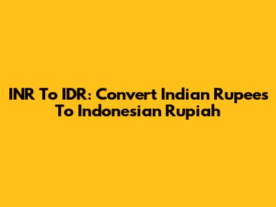 INR To IDR: Convert Indian Rupees To Indonesian Rupiah