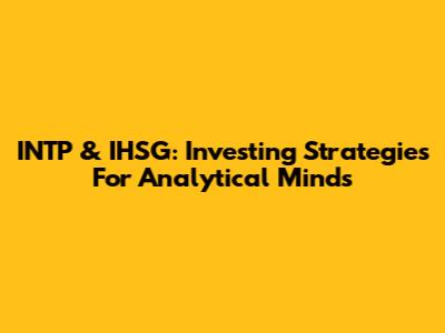 INTP & IHSG: Investing Strategies For Analytical Minds