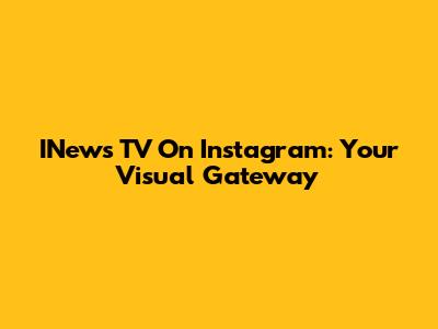 INews TV On Instagram: Your Visual Gateway