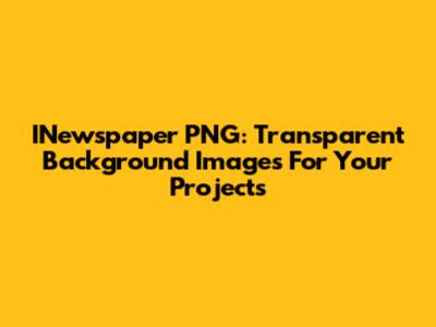 INewspaper PNG: Transparent Background Images For Your Projects