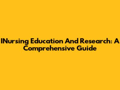 INursing Education And Research: A Comprehensive Guide