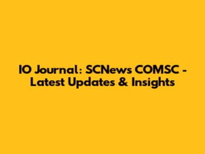 IO Journal: SCNews COMSC - Latest Updates & Insights