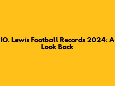 IO. Lewis Football Records 2024: A Look Back