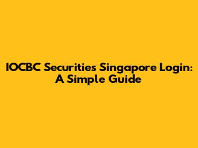 IOCBC Securities Singapore Login: A Simple Guide