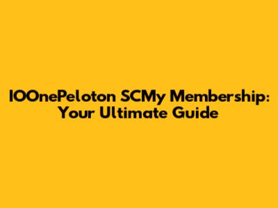 IOOnePeloton SCMy Membership: Your Ultimate Guide