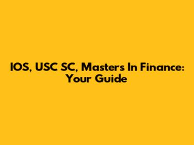 IOS, USC SC, Masters In Finance: Your Guide