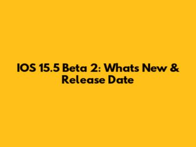 IOS 15.5 Beta 2: What's New & Release Date