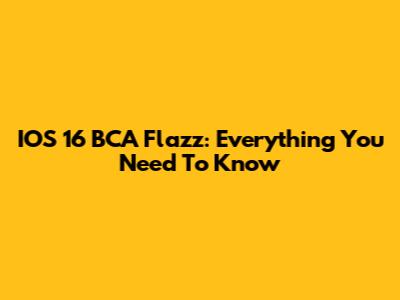 IOS 16 BCA Flazz: Everything You Need To Know