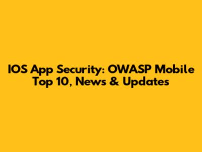 IOS App Security: OWASP Mobile Top 10, News & Updates