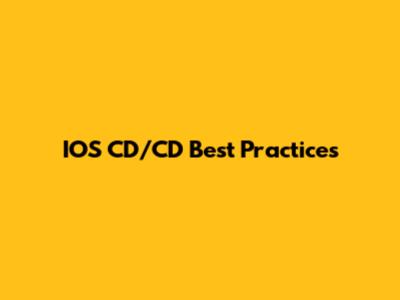 IOS CD/CD Best Practices
