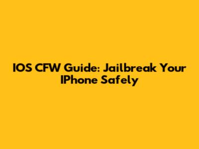 IOS CFW Guide: Jailbreak Your IPhone Safely