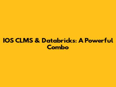 IOS CLMS & Databricks: A Powerful Combo